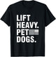 Lift Heavy Pet Dogs | for Weightlifters Gym T-Shirt - T-Shirt | Black