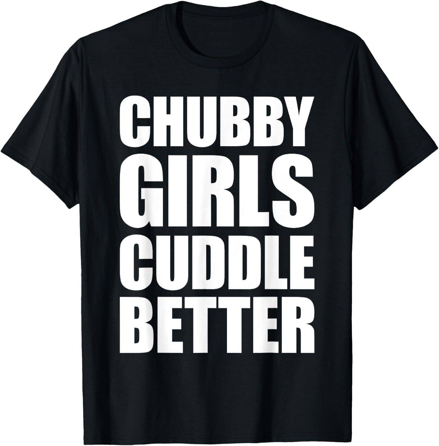 Chubby Girls Cuddle Better T-Shirt - T-Shirt | Black