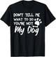 Funny Sarcastic Don't Tell Me What To Do You're Not My Dog T-Shirt - T-Shirt | Black
