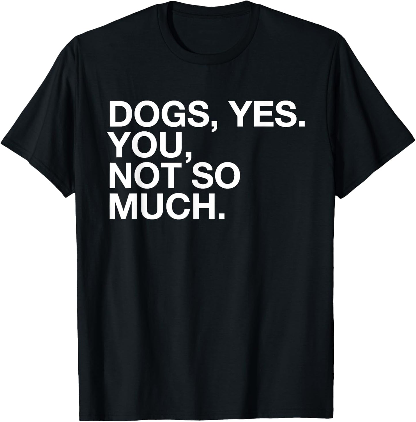 Dogs Yes. You, Not So Much - Funny Dog Lover - Ew, People! Women T-Shirt - T-Shirt | Black