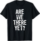Are We There Yet? Road Trip Family Travel Funny Christmas T-Shirt - T-Shirt | Black