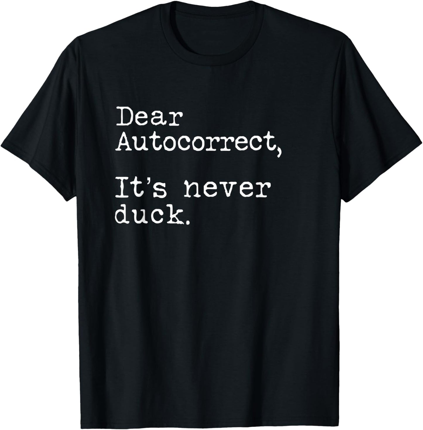 Dear Autocorrect It's Never Duck Funny T-Shirt - T-Shirt | Black