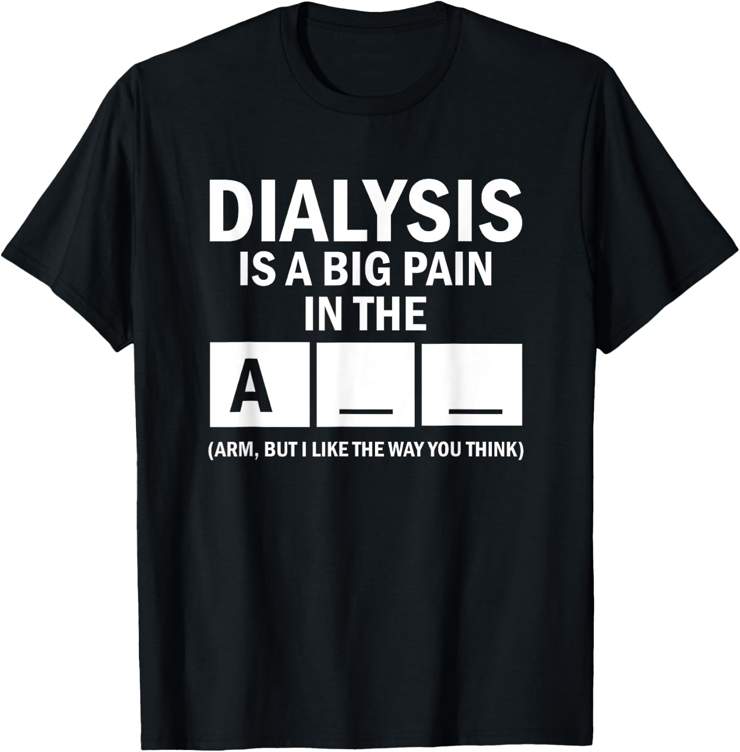 Dialysis Is A Big Pain T-Shirt - T-Shirt | Black