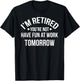I'm Retired You're Not Have Fun At Work Tomorrow T-Shirt - T-Shirt | Black