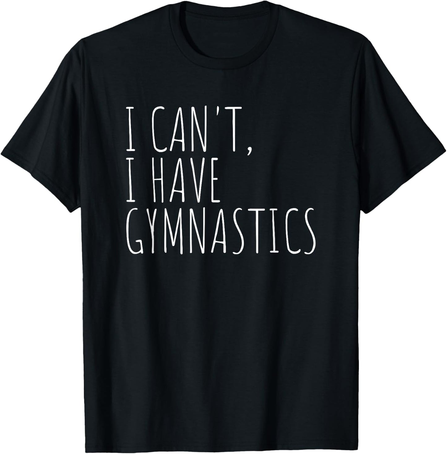 I Can't I Have Gymnastics Funny Gymnast T-Shirt - T-Shirt | Black