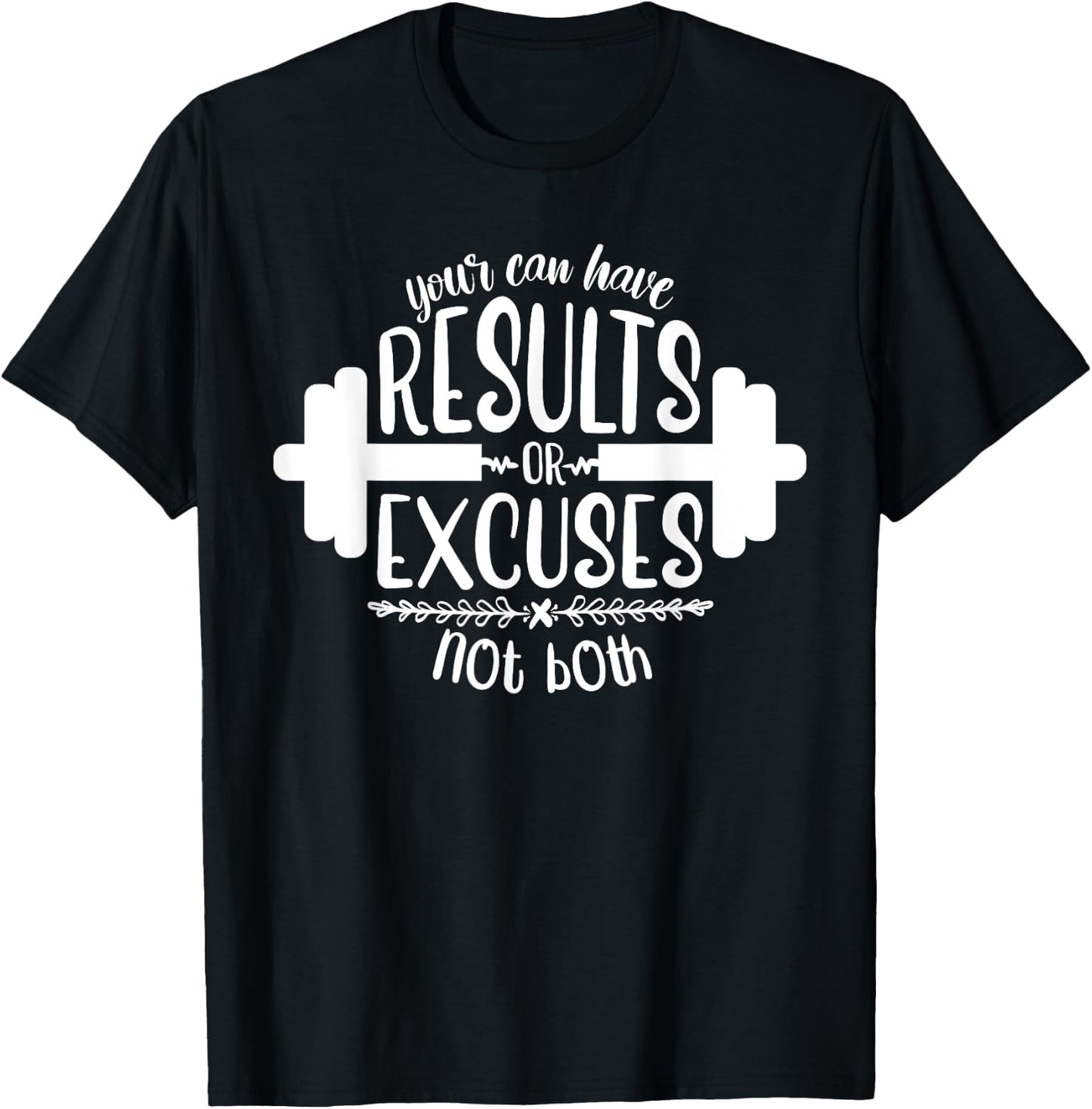 Funny Fitness Saying, Men and Women, Results Or Excuses T-Shirt - T-Shirt | Black