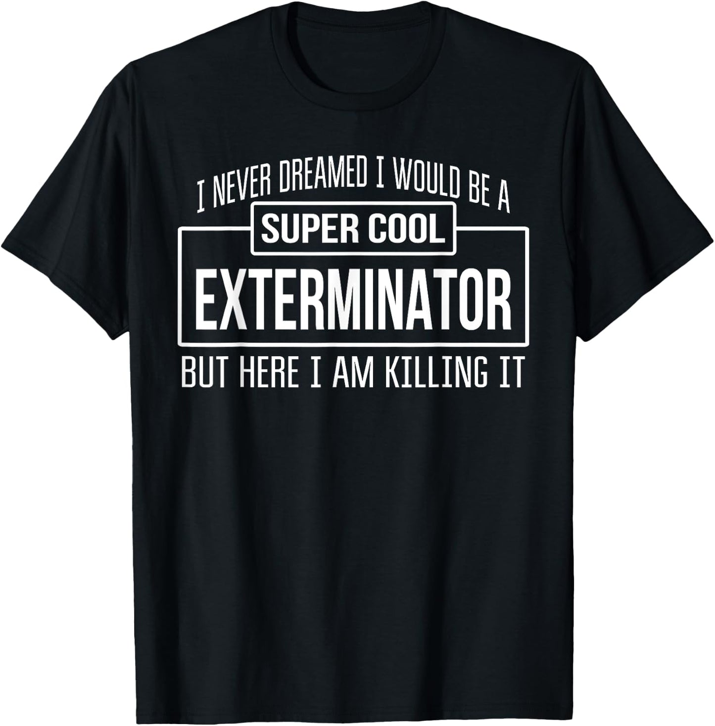 Funny Exterminator Funny Gift T-Shirt - T-Shirt | Black