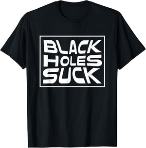 Black Holes Suck Funny Astrophysicist Black Hole Pun T-Shirt - T-Shirt | Black