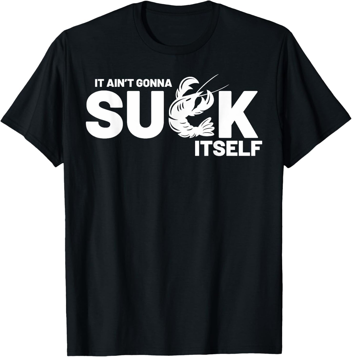 Crawfish Boil Party Well It Ain't Gonna Suck Itself Mardi Gr T-Shirt - T-Shirt | Black