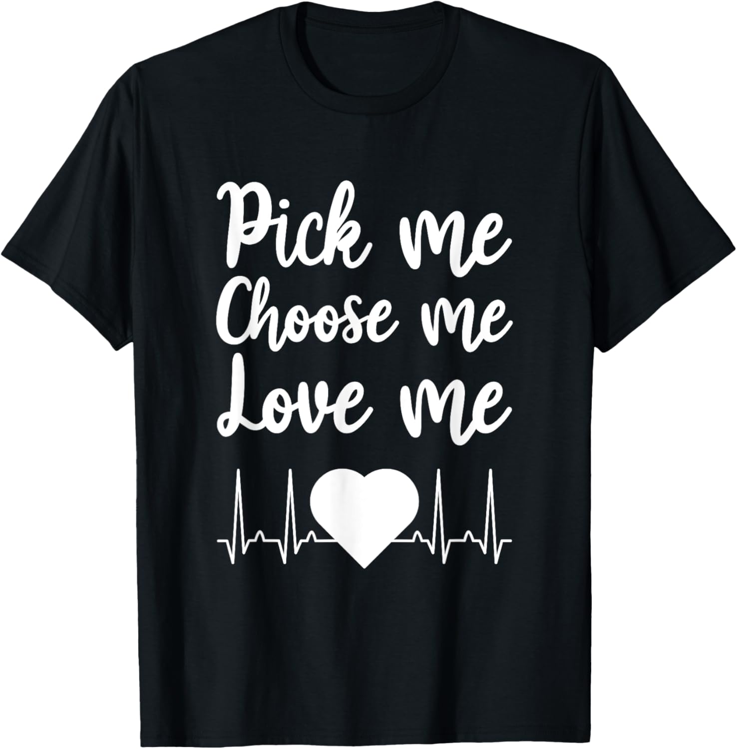 Pick Me Choose Me Love Me Gift Women Valentine Day T-Shirt - T-Shirt | Black