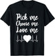 Pick Me Choose Me Love Me Gift Women Valentine Day T-Shirt - T-Shirt | Black