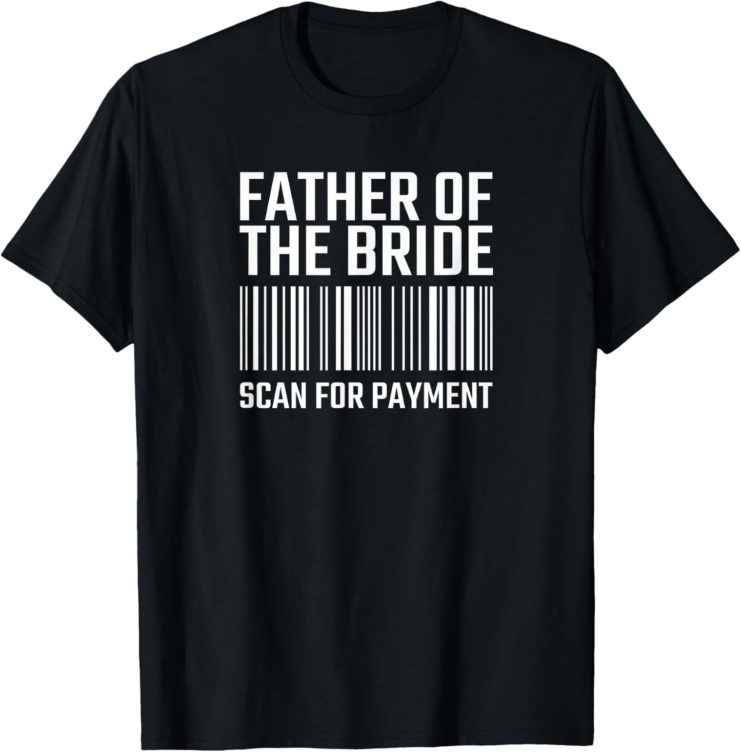 Father Of The Bride Scan For Payment Funny Wedding T-Shirt - T-Shirt | Black