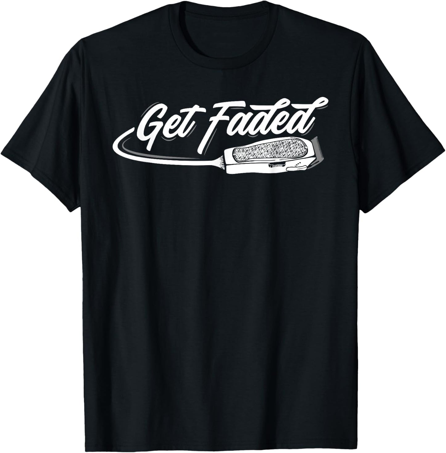 Funny Get Faded Barber Design Dad Hairstylist Lovers T-Shirt - T-Shirt | Black
