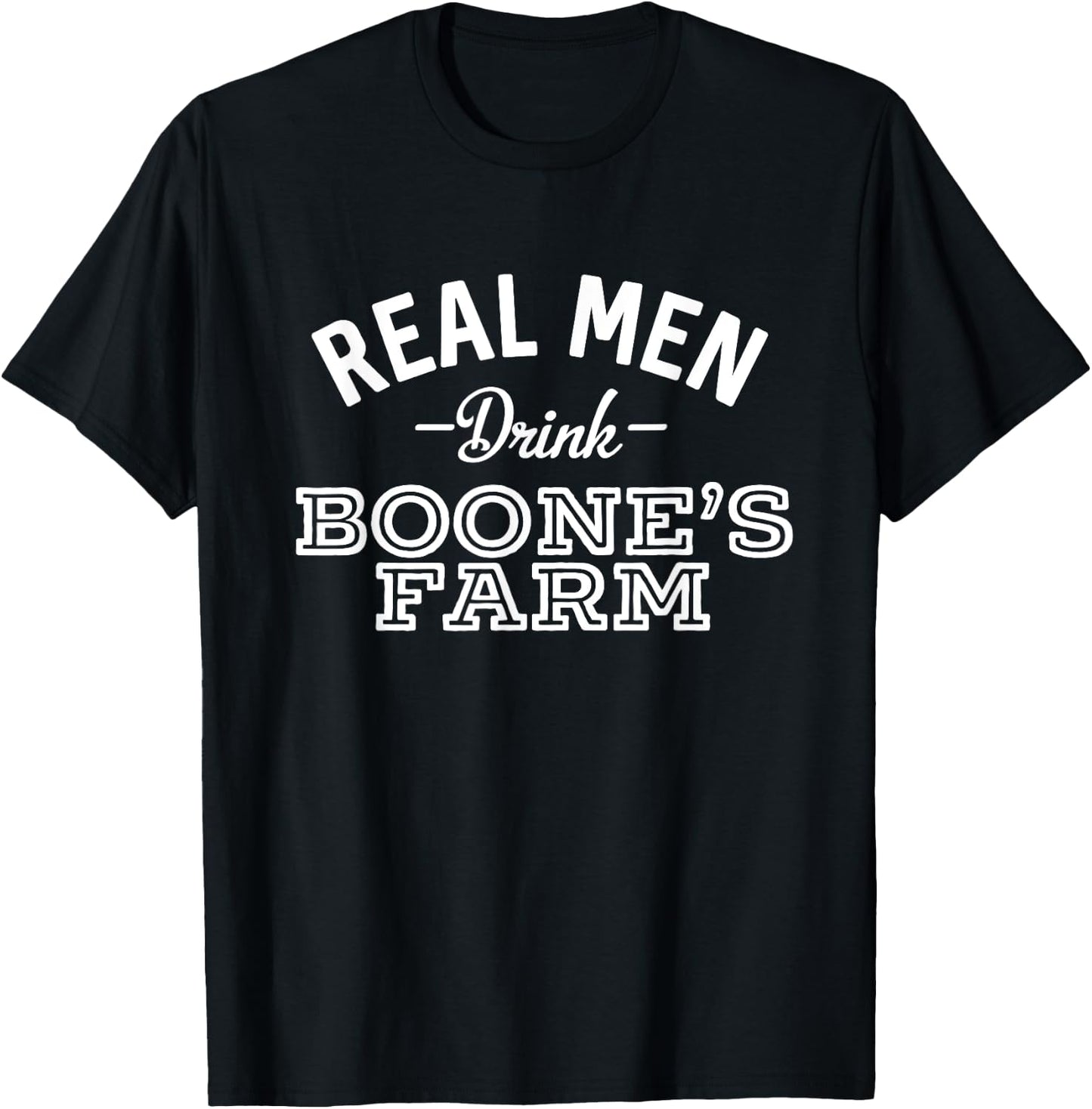 Real Men Drink Boone's Farm Funny Wine Alcohol T-Shirt - T-Shirt | Black