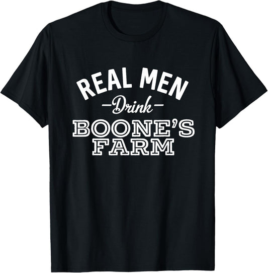Real Men Drink Boone's Farm Funny Wine Alcohol T-Shirt - T-Shirt | Black