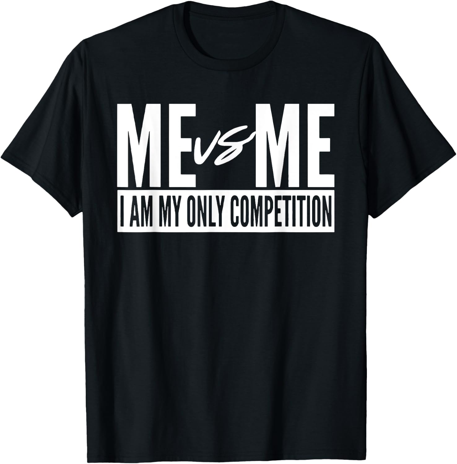 Me vs Me I am My Only Competition Inspirational Motivational T-Shirt - T-Shirt | Black