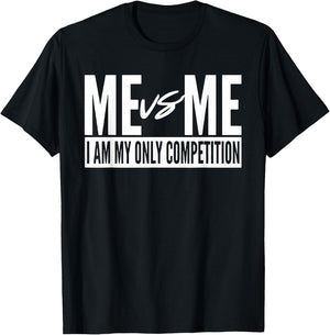Me vs Me I am My Only Competition Inspirational Motivational T-Shirt - T-Shirt | Black