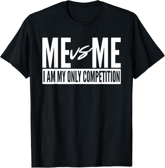 Me vs Me I am My Only Competition Inspirational Motivational T-Shirt - T-Shirt | Black