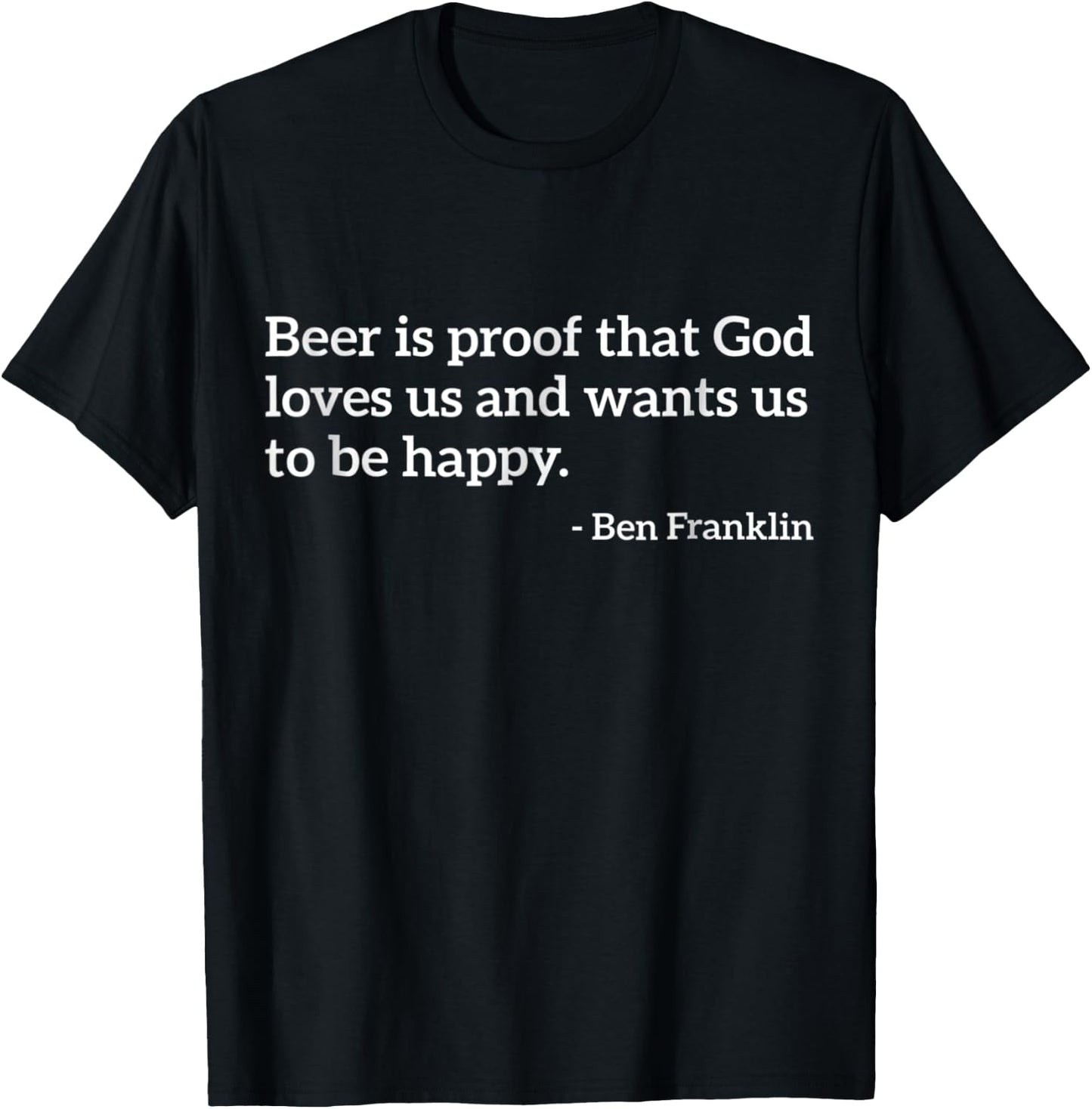 Funny Alcohol Quote Beer Is Proof That God Loves Us T-Shirt - T-Shirt | Black