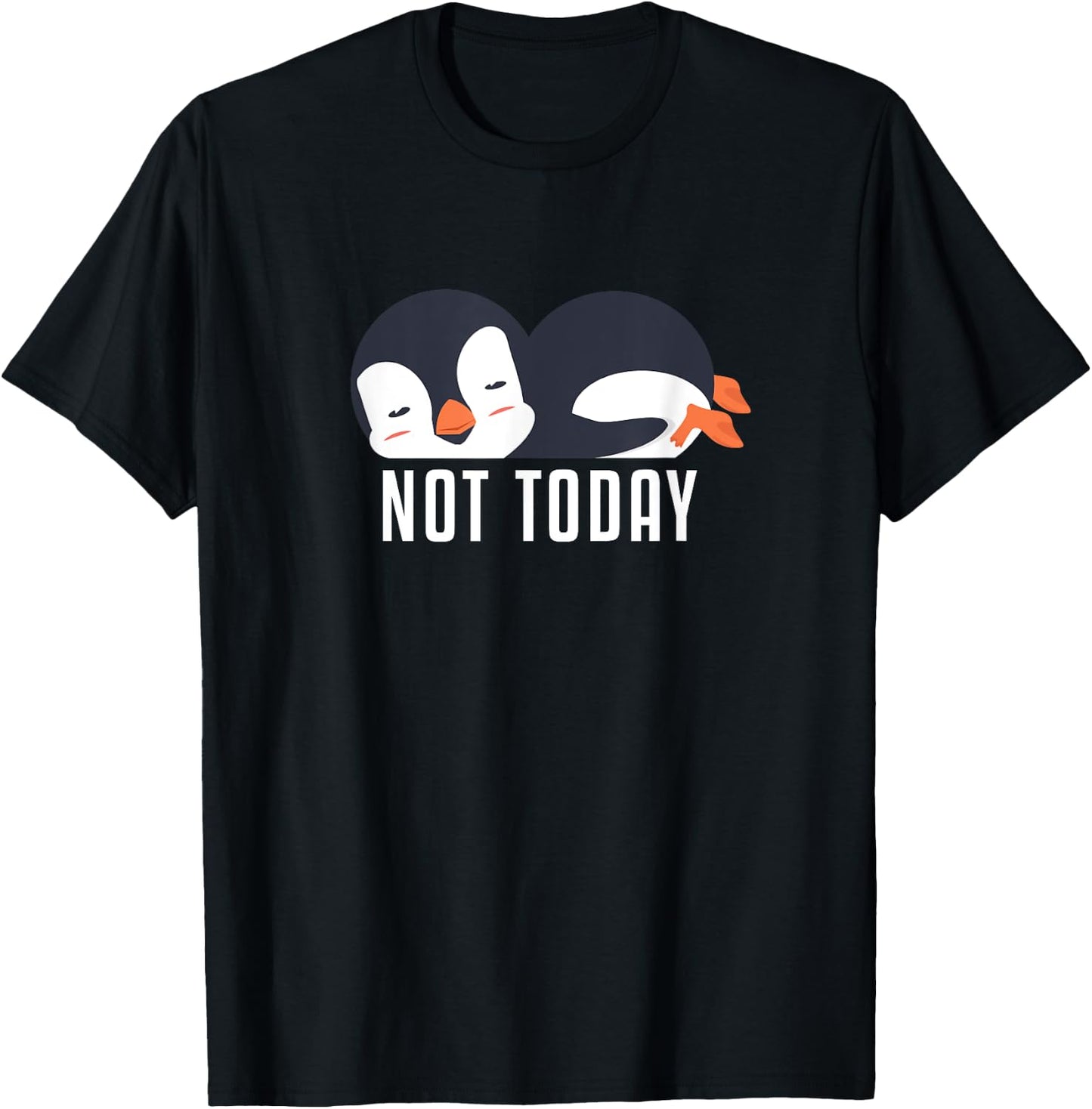 Not Today Sea Bird King Emperor Penguin Lover Penguin T-Shirt - T-Shirt | Black