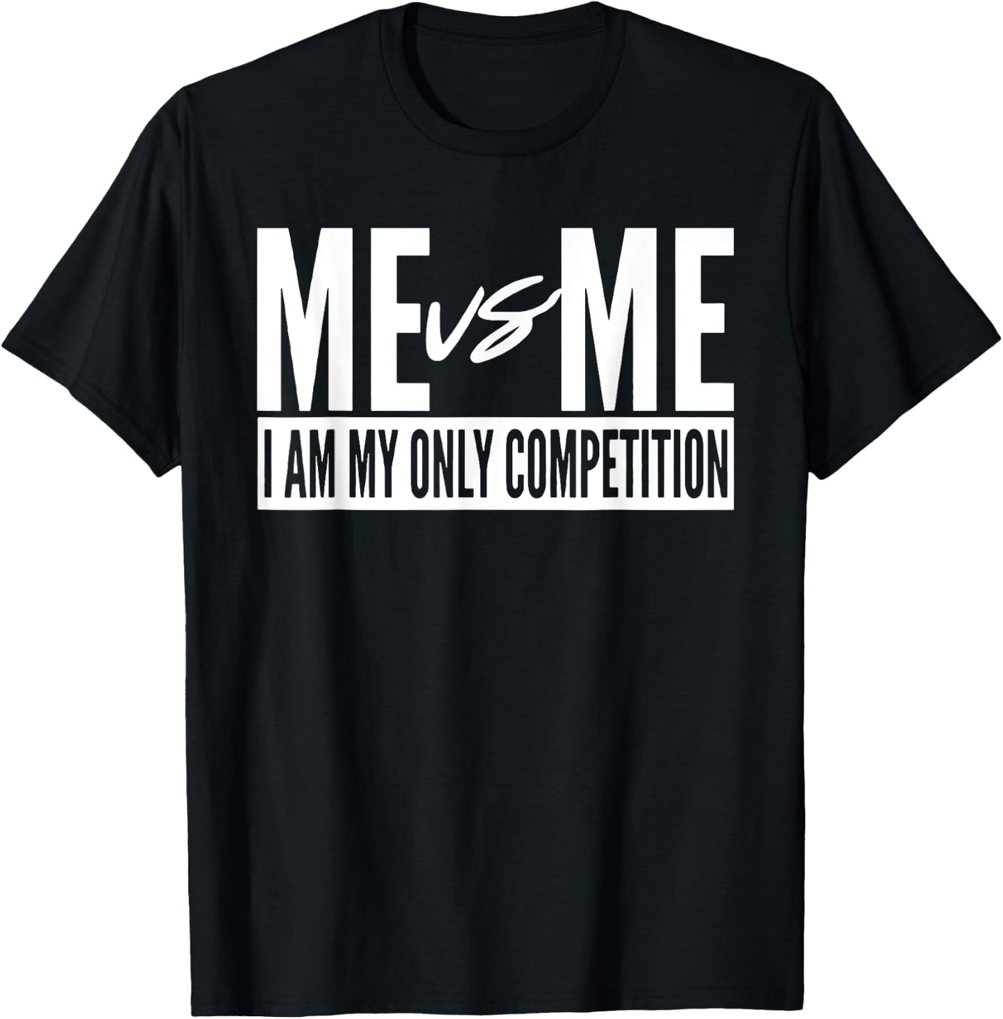 Me vs Me I am My Only Competition inspirational Motivational T-Shirt - T-Shirt | Black