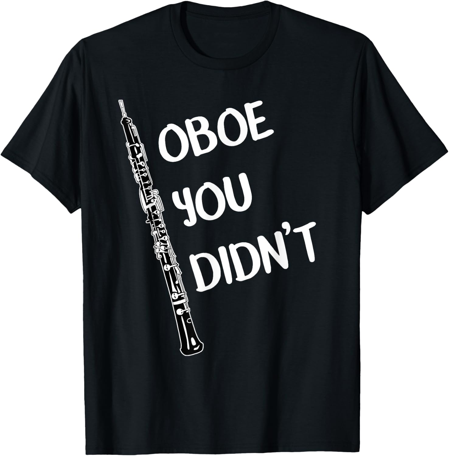 Funny Oboe Shirt Oboe You Didn't Band Music T-Shirt - T-Shirt | Black