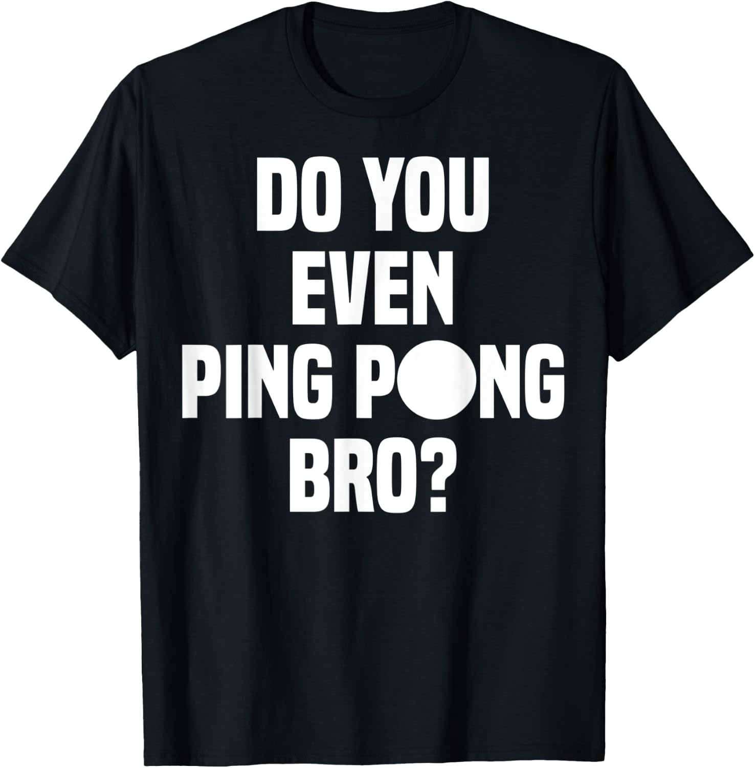 Do You Even Ping Pong Bro T-Shirt - T-Shirt | Black