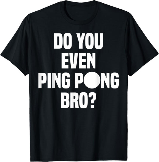 Do You Even Ping Pong Bro T-Shirt - T-Shirt | Black