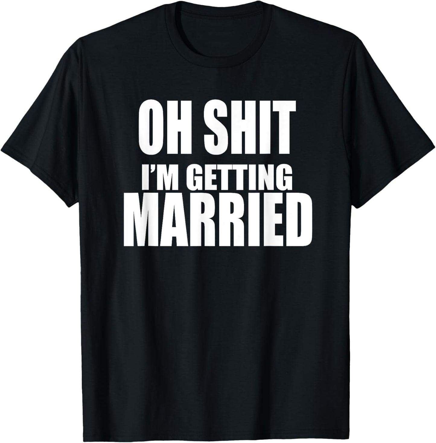 OH SHIT I'M GETTING MARRIED Funny Bachelor Bachelorette T-Shirt - T-Shirt | Black