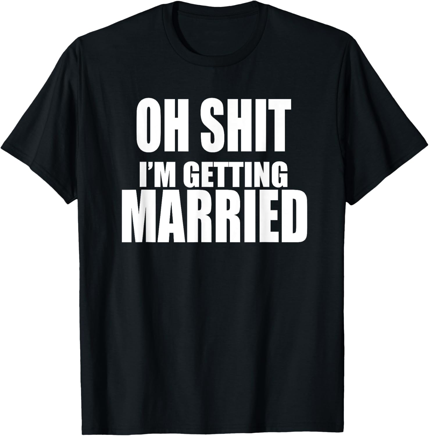OH SHIT I'M GETTING MARRIED Funny Bachelor Bachelorette T-Shirt - T-Shirt | Black