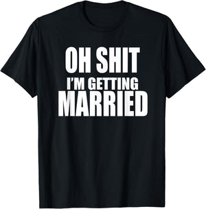 OH SHIT I'M GETTING MARRIED Funny Bachelor Bachelorette T-Shirt - T-Shirt | Black