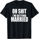 OH SHIT I'M GETTING MARRIED Funny Bachelor Bachelorette T-Shirt - T-Shirt | Black