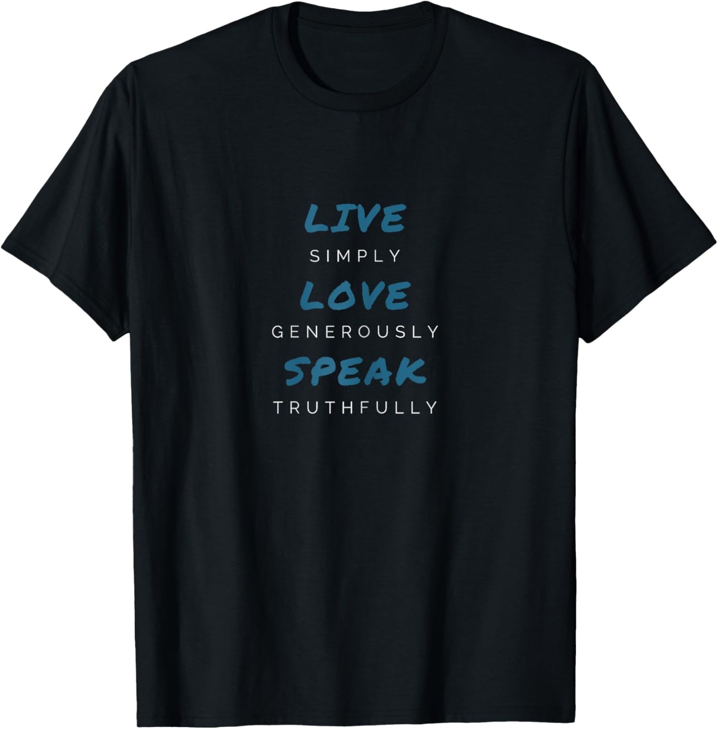 Live Simply Love Generously Speak Truthfully Inspirational T-Shirt - T-Shirt | Black