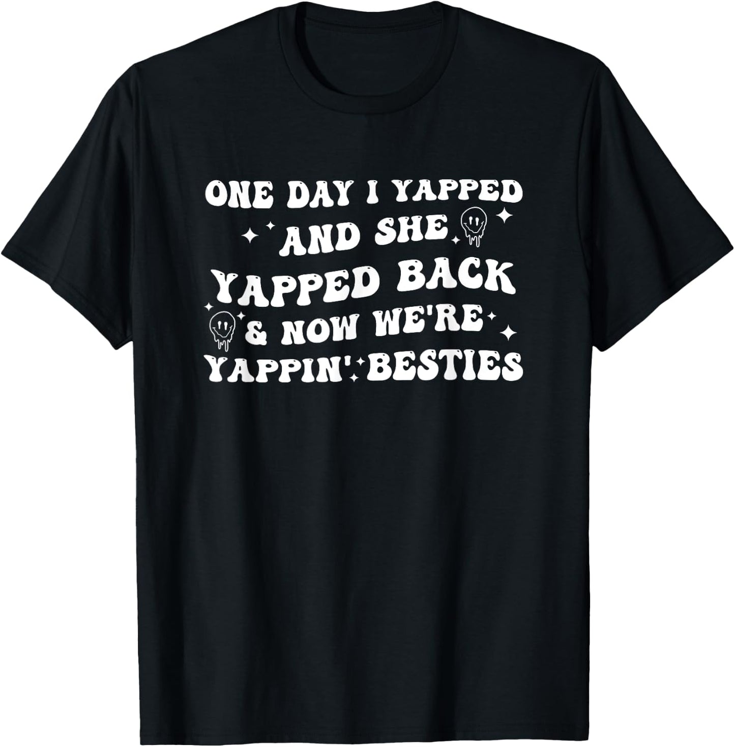 One day I yapped she yapped back now we're yappin besties T-Shirt - T-Shirt | Black
