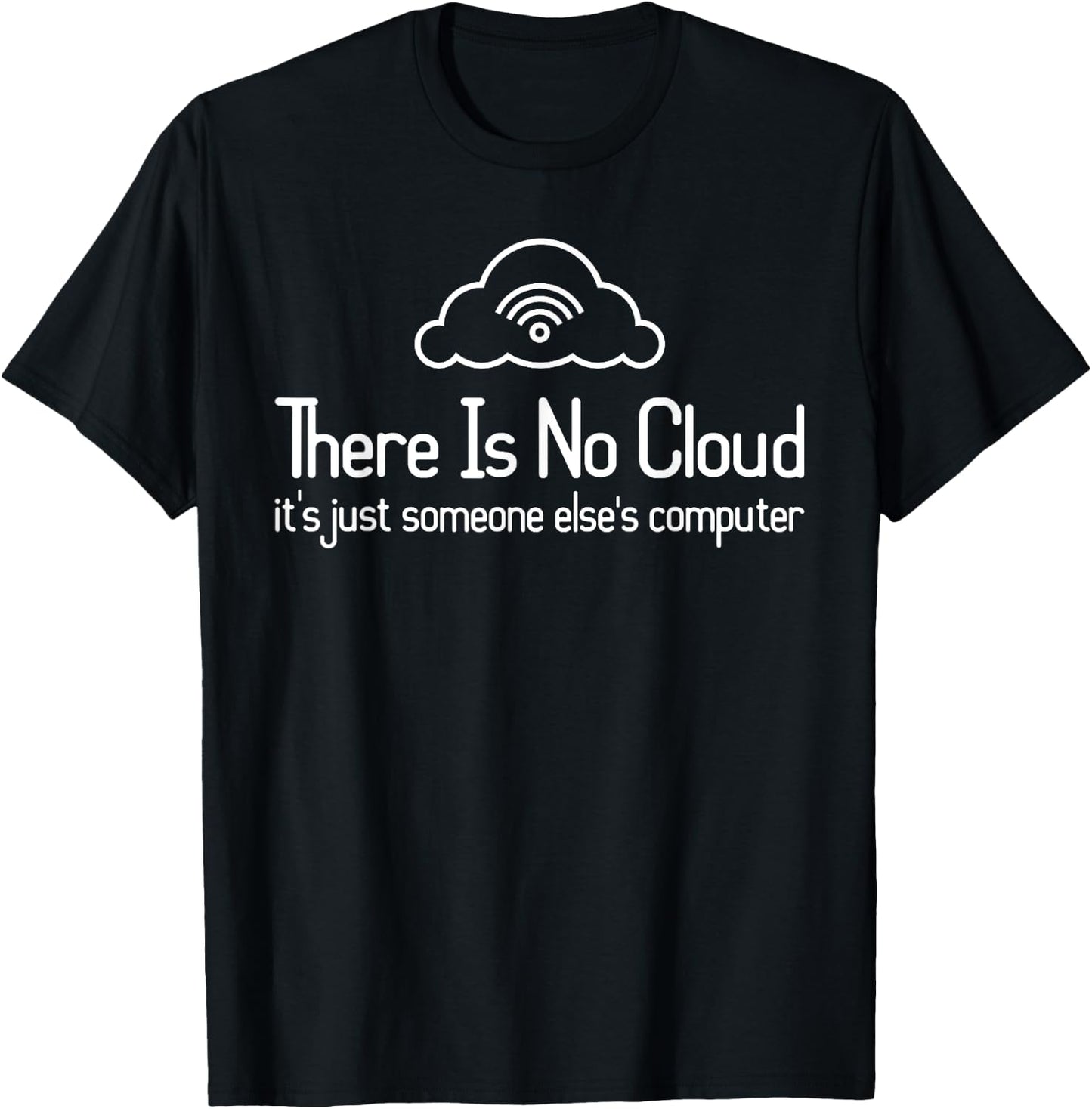 There Is No Cloud Just Someone Else's Computer - Programmer T-Shirt - T-Shirt | Black