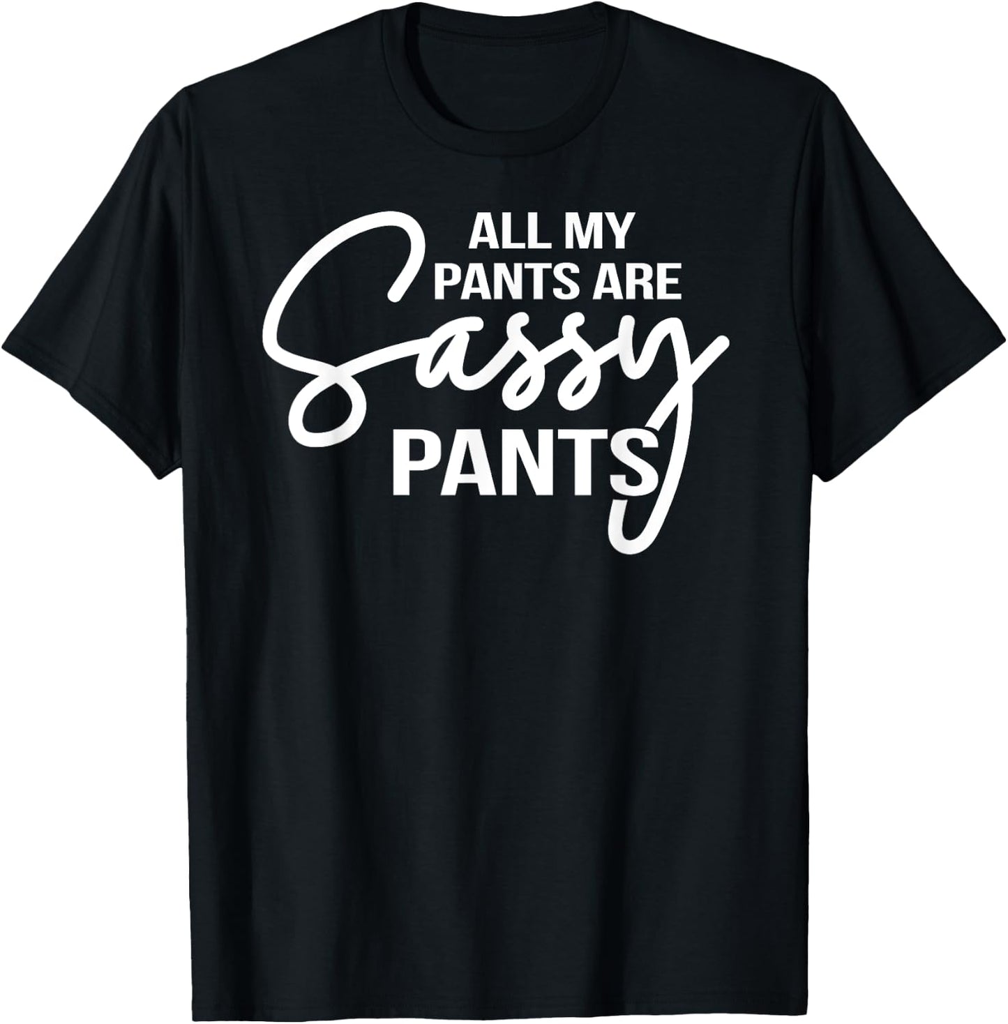All my pants are Sassy Pants ladies humor graphics T-Shirt - T-Shirt | Black