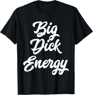 Big Dick Energy T-Shirt - T-Shirt | Black