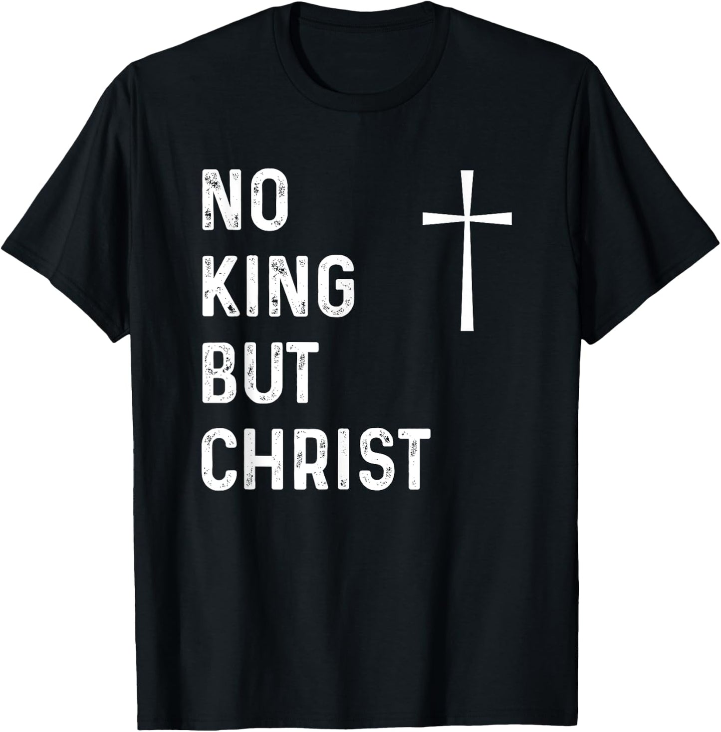 No King But Christ God Christian Jesus Christianity Bible T-Shirt - T-Shirt | Black