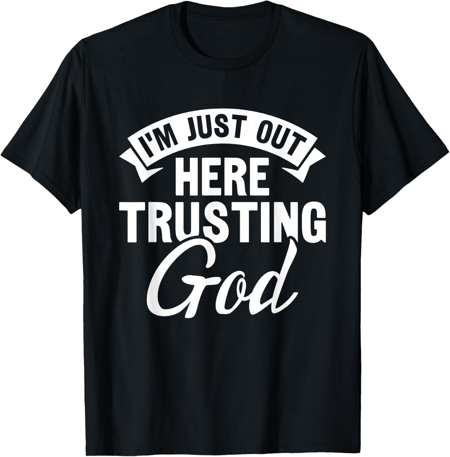 Christian Jesus Bible I'm Just Out Here Trusting God T-Shirt - T-Shirt | Black