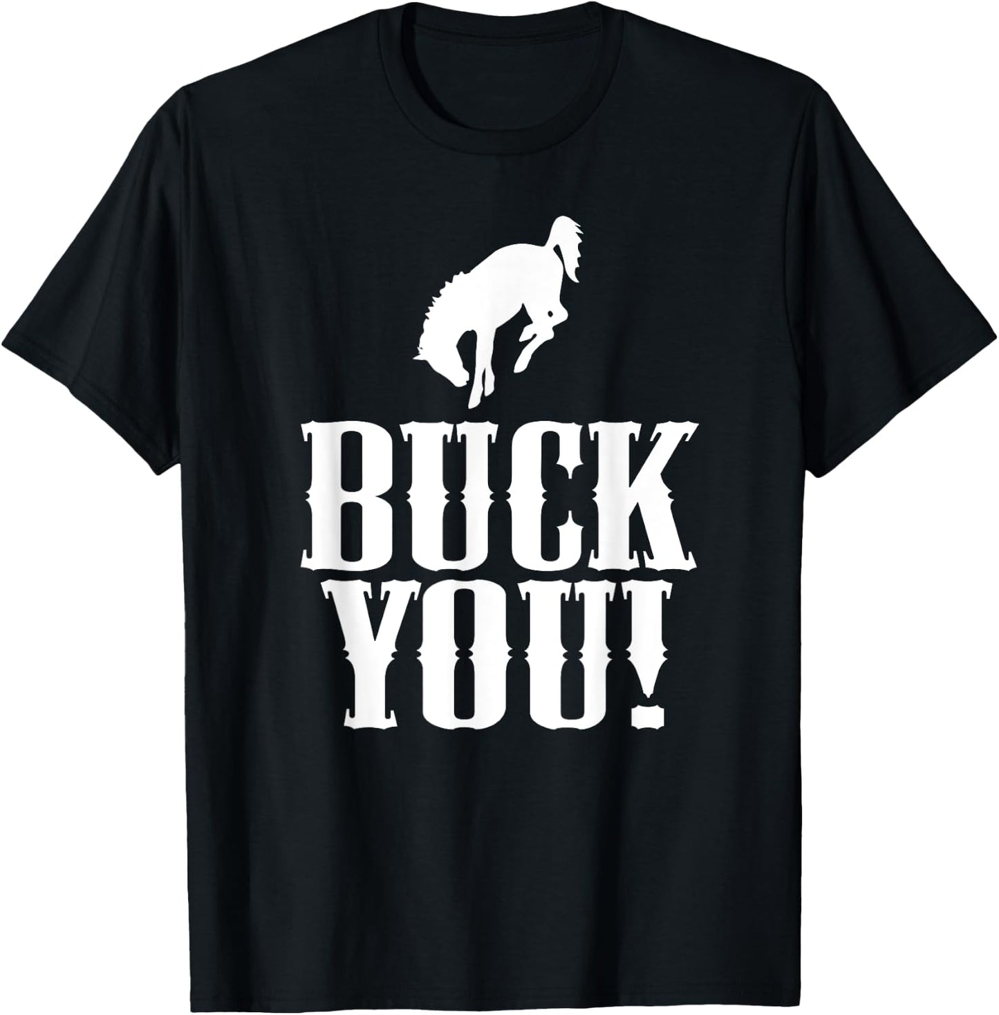 Buck You! Funny Western Cowboy Bucking Bronco Horse T-Shirt - T-Shirt | Black