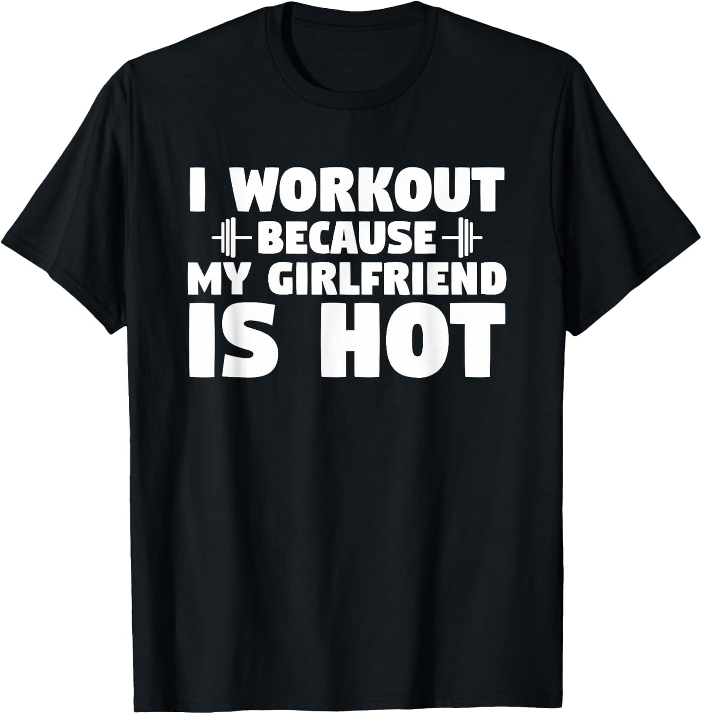 I Workout Because My Girlfriend is Hot Funny Gym Boyfriend T-Shirt - T-Shirt | Black