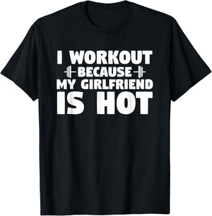 I Workout Because My Girlfriend is Hot Funny Gym Boyfriend T-Shirt - T-Shirt | Black