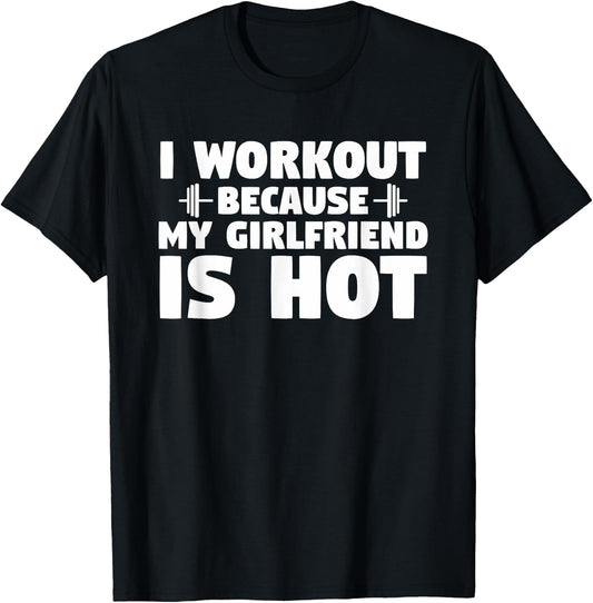 I Workout Because My Girlfriend is Hot Funny Gym Boyfriend T-Shirt - T-Shirt | Black