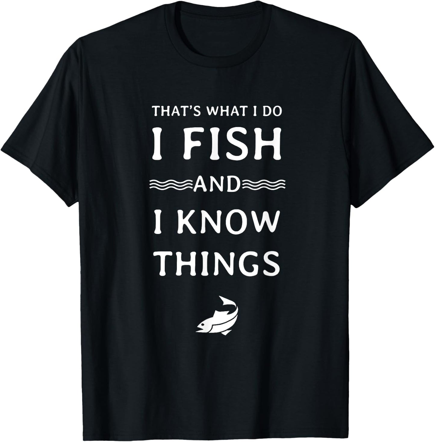 Distressed I Fish and I know Things T-Shirt - T-Shirt | Black