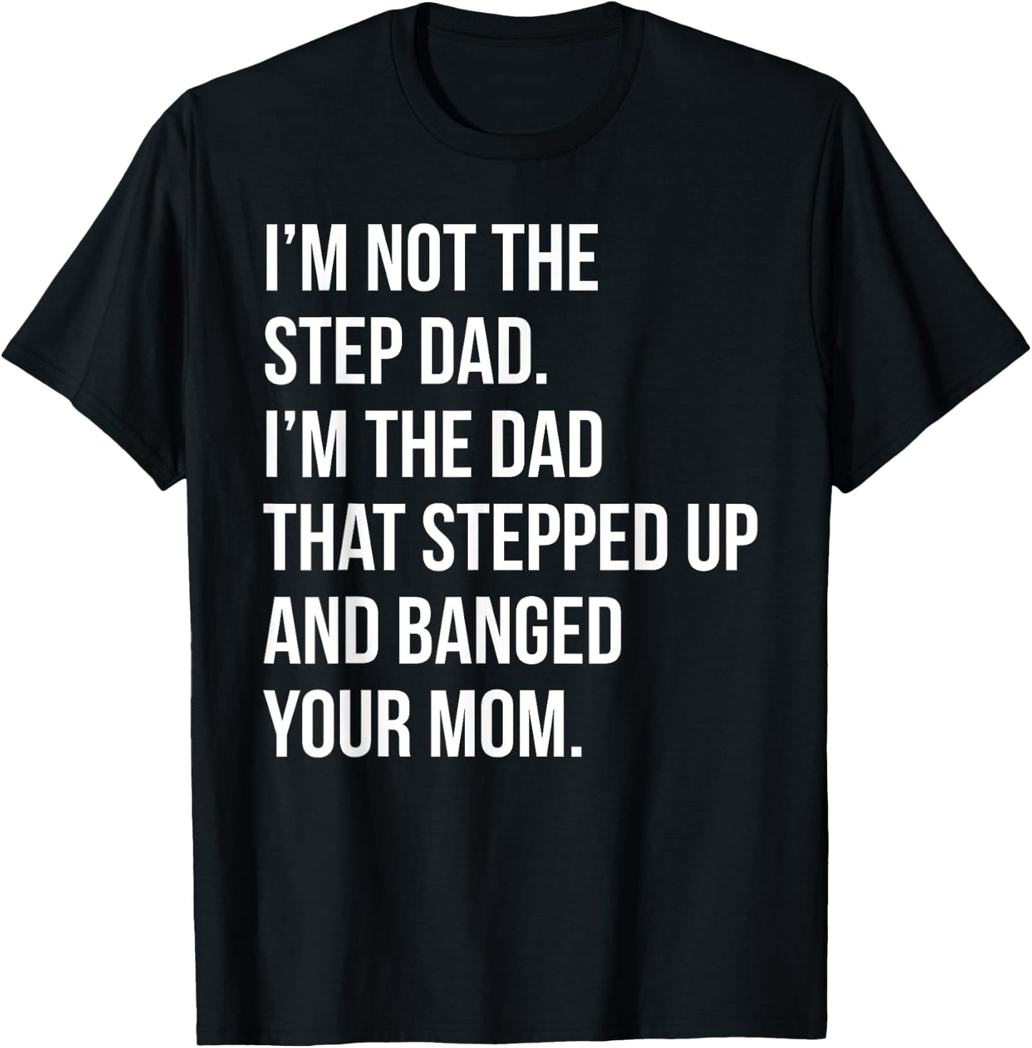 Step Dad Banging Moms Funny Shitty Dad Pun T-Shirt - T-Shirt | Black