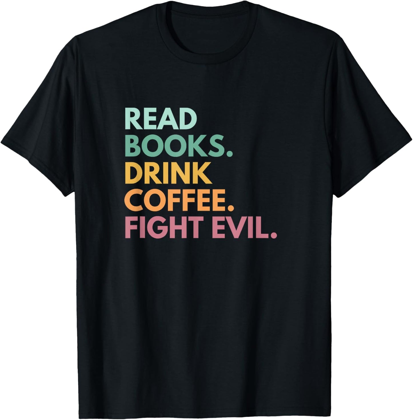 Read Books Drink Coffee Fight Evil T-Shirt - T-Shirt | Black