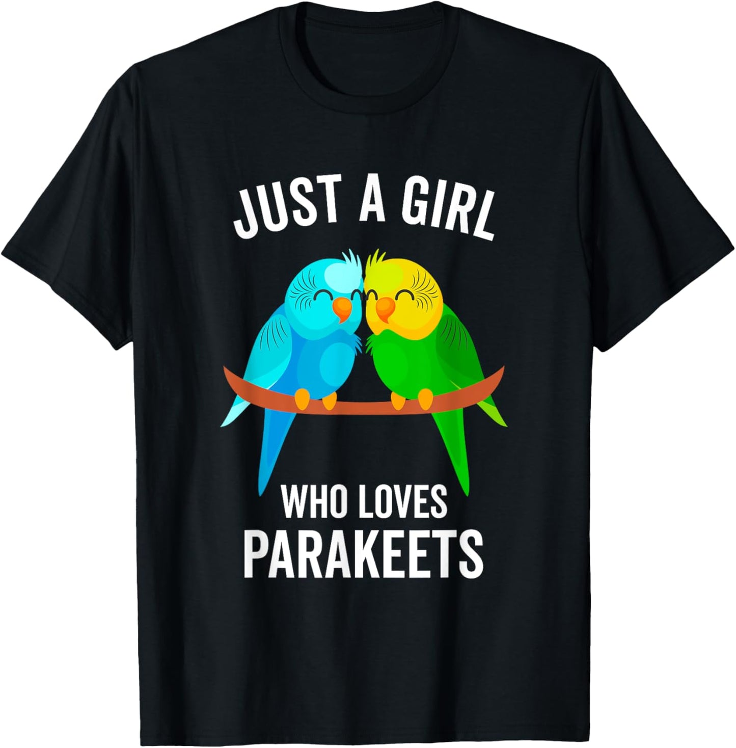 Just A Girl Who Loves Parakeets Pet Bird Lover Funny Gift T-Shirt - T-Shirt | Black