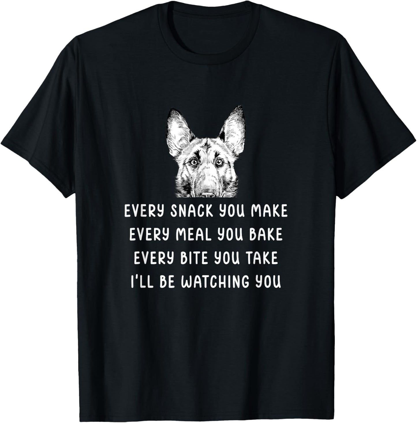 Every snack you make Every meal you bake Belgian Malinois T-Shirt - T-Shirt | Black