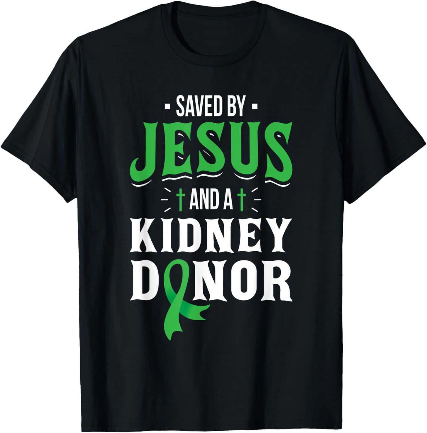 Saved By Jesus And A Kidney Donor - Organ Transplant Surgery T-Shirt - T-Shirt | Black