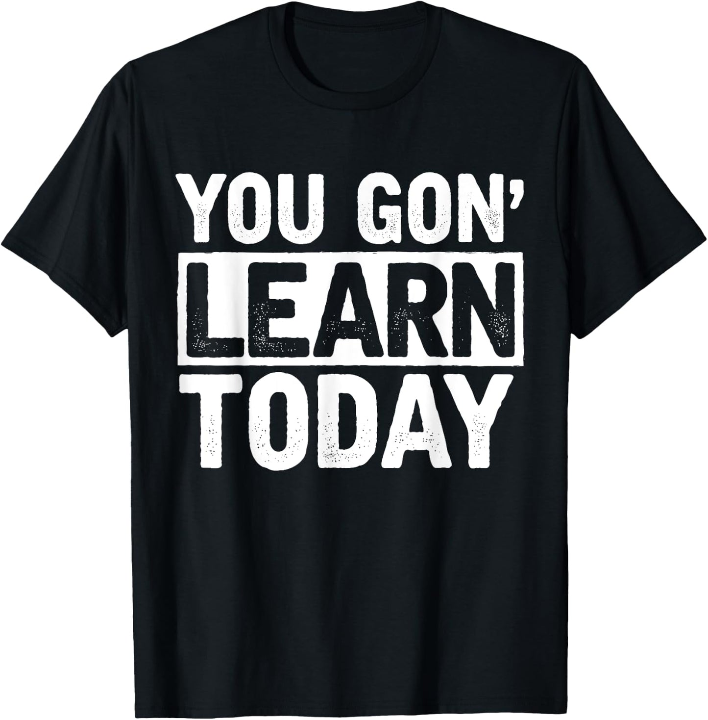You Gon Learn Today - Funny Teacher Teaching T-Shirt - T-Shirt | Black